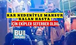 Kar Nedeniyle Mahsur Kalan Hasta İçin Ekipler Seferber Oldu