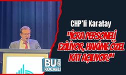 CHP’li Karatay: “İcra Personeli Eziliyor, Hakime Özel Kat Açılıyor!”