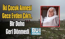 İki Çocuk Annesi Gece Evden Çıktı, Bir Daha Geri Dönmedi