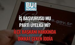 İş Başvurusu mu, Parti Üyeliği mi? İlçe Başkanı Hakkında Dikkat Çeken İddia