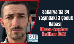 Sakarya’da 34 Yaşındaki 3 Çocuk Babası İlhan Ceylan İntihar Etti