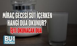 Miraç Gecesi Süt İçerken Hangi Dua Okunur? İşte Okunacak Dua