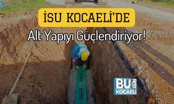 İSU Kocaeli'de Alt Yapıyı Güçlendiriyor!