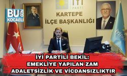 İyi Partili Bekil: Emekliye Yapılan Zam Adaletsizlik ve Vicdansızlıktır