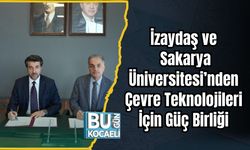 İzaydaş ve Sakarya Üniversitesi’nden Çevre Teknolojileri İçin Güç Birliği