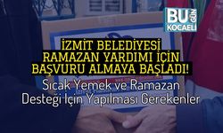 İzmit Belediyesi Ramazan Yardımı İçin Başvuru Almaya Başladı! Sıcak Yemek ve Ramazan Desteği İçin Yapılması Gerekenler