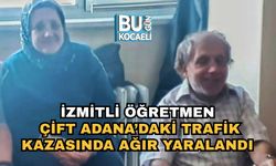 İzmitli Öğretmen Çift Adana’daki Trafik Kazasında Ağır Yaralandı