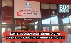 İzmit’te Alev Alatlı’nın Adını Yaşatacak Kültür Merkezi Açıldı