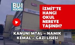 İzmit’te Hangi Okul Nereye Taşındı? Kanuni MTAL – Namık Kemal – Gazi Lisesi