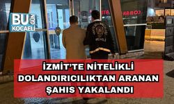 İzmit’te Nitelikli Dolandırıcılıktan Aranan Şahıs Yakalandı