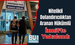 Nitelikli Dolandırıcılıktan Aranan Hükümlü İzmit’te Yakalandı