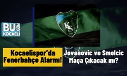 Kocaelispor’da Fenerbahçe Alarmı! Jovanovic ve Smolcic Maça Çıkacak mı?
