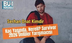 Serhan Onat Kimdir, Kaç Yaşında, Nereli? Survivor 2026 Ünlüler Yarışmacısı