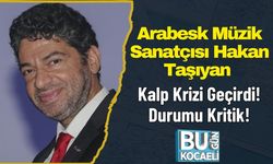 Arabesk Müzik Sanatçısı Hakan Taşıyan Kalp Krizi Geçirdi! Durumu Kritik!