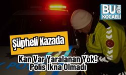 Şüpheli Kazada Kan Var, Yaralanan Yok! Polis İkna Olmadı