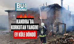 Kandıra’da Korkutan Yangın! Ev Küle Döndü