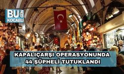 Kapalıçarşı Operasyonunda 44 Şüpheli Tutuklandı