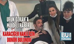 Ufuk Özkan’a Müjdeli Haber: Karaciğer Nakli İçin Donör Bulundu