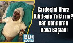 Kardeşini Ahıra Kilitleyip Yaktı mı? Kan Donduran Dava Başladı