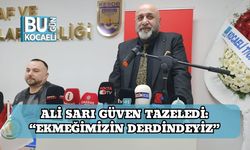 Ali Sarı Güven Tazeledi: “Ekmeğimizin Derdindeyiz”