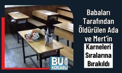 Babaları Tarafından Öldürülen Ada ve Mert’in Karneleri Sıralarına Bırakıldı