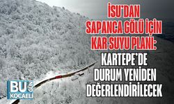 İSU’dan Sapanca Gölü İçin Kar Suyu Planı: Kartepe’de Durum Yeniden Değerlendirilecek