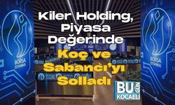 Kiler Holding, Piyasa Değerinde Koç ve Sabancı’yı Solladı