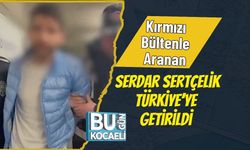 Kırmızı Bültenle Aranan Serdar Sertçelik Türkiye’ye Getirildi