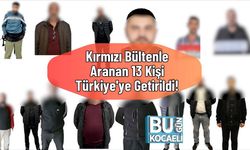 Kırmızı Bültenle Aranan 13 Kişi Türkiye'ye Getirildi!