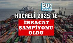 Kocaeli 2025’te İhracat Şampiyonu Oldu