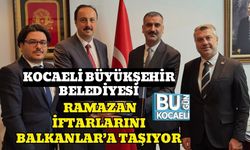 Kocaeli Büyükşehir Belediyesi, Ramazan İftarlarını Balkanlar’a Taşıyor