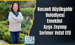 Kocaeli Büyükşehir Belediyesi Emeklisi Ayşe Zeynep Serimer Vefat Etti