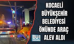 Kocaeli Büyükşehir Belediyesi Önünde Araç Alev Aldı