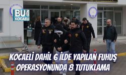 Kocaeli Dahil 6 İlde Yapılan Fuhuş Operasyonunda 8 Tutuklama