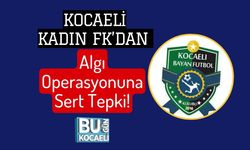 Kocaeli Kadın FK’dan Algı Operasyonuna Sert Tepki!