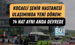 Kocaeli Şehir Hastanesi Ulaşımında Yeni Dönem: 14 Hat Aynı Anda Devrede