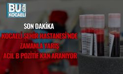 Son Dakika | Kocaeli Şehir Hastanesi’nde Zamanla Yarış: Acil B Pozitif Kan Aranıyor