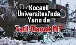 Kocaeli Üniversitesi'nde Yarın da Tatil Olacak Mı?