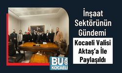 İnşaat Sektörünün Gündemi Kocaeli Valisi Aktaş’a İle Paylaşıldı