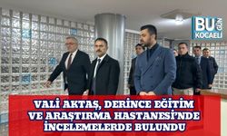 Vali Aktaş, Derince Eğitim ve Araştırma Hastanesi’nde İncelemelerde Bulundu