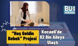 “Hoş Geldin Bebek” Projesi Kocaeli’de 82 Bin Aileye Ulaştı