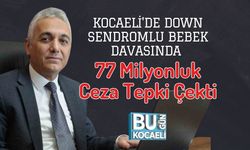 Kocaeli'de Down Sendromlu Bebek Davasında 77 Milyonluk Ceza Tepki Çekti