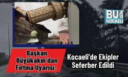 Başkan Büyükakın’dan Fırtına Uyarısı: Kocaeli’de Ekipler Seferber Edildi