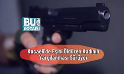 Kocaeli'de Eşini Öldüren Kadının Yargılanması Sürüyor
