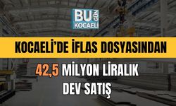 Kocaeli’de İflas Dosyasından 42,5 Milyon Liralık Dev Satış