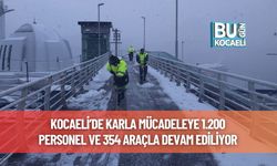 Kocaeli’de Karla Mücadeleye 1.200 Personel ve 354 Araçla Devam Ediliyor