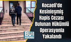 Kocaeli'de Kesinleşmiş Hapis Cezası Bulunan Hükümlü Operasyonla Yakalandı