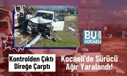 Kontrolden Çıktı, Direğe Çarptı: Kocaeli'de Sürücü Ağır Yaralandı!