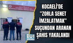 Kocaeli'de "Zorla Senet İmzalatmak" Suçundan Aranan Şahıs Yakalandı