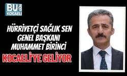 Hürriyetçi Sağlık Sen Genel Başkanı Muhammet Birinci Kocaeli’ye Geliyor